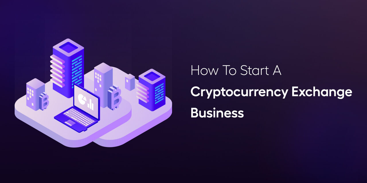 How To Start A Cryptocurrency Exchange Business?