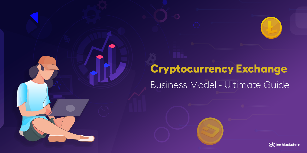 Cryptocurrency Exchange Business Model – The Ultimate Guide!