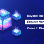 Beyond The Buzz: Explore Various NFT Use Cases In Diverse Industries