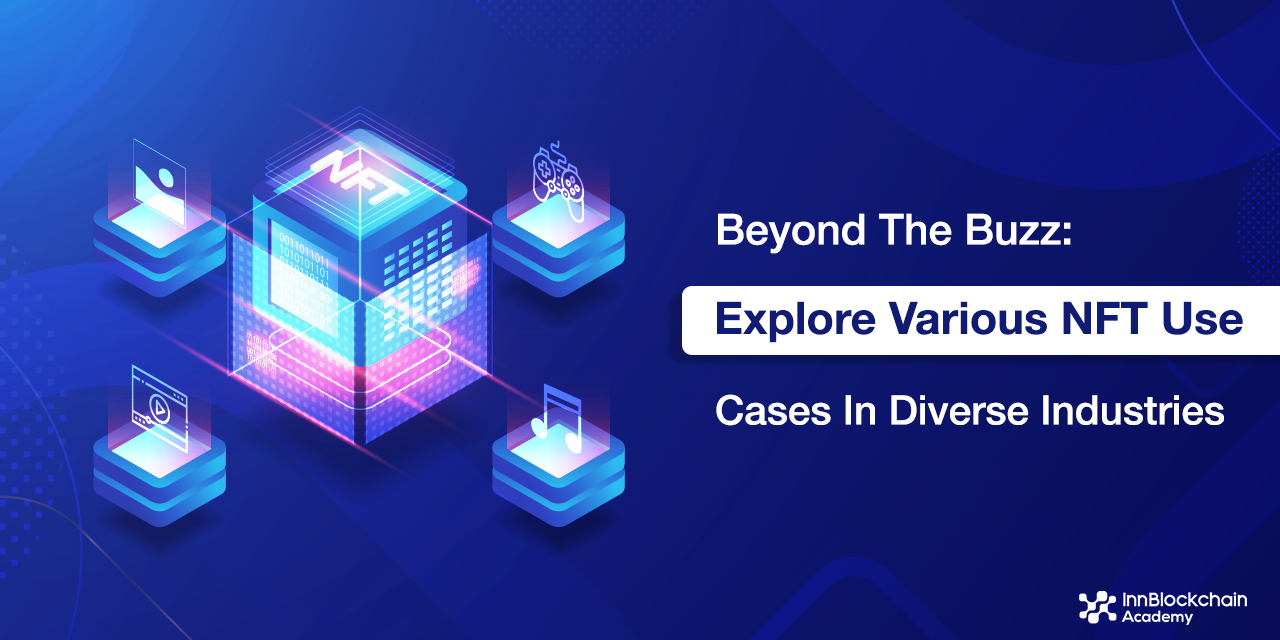 Beyond The Buzz: Explore Various NFT Use Cases In Diverse Industries