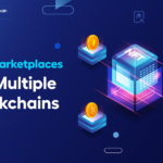 NFT Marketplaces on Multiple Blockchains: A Comprehensive Startup Guide